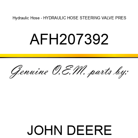 Hydraulic Hose - HYDRAULIC HOSE, STEERING VALVE PRES AFH207392