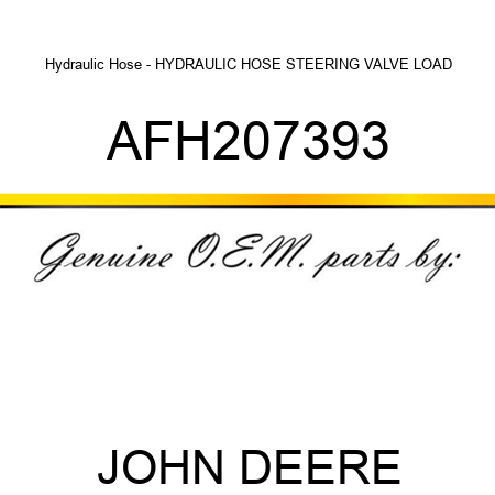 Hydraulic Hose - HYDRAULIC HOSE, STEERING VALVE LOAD AFH207393