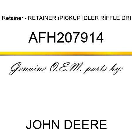 Retainer - RETAINER, (PICKUP IDLER, RIFFLE DRI AFH207914