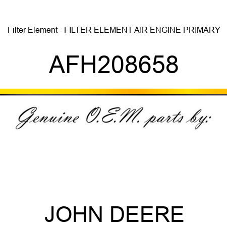 Filter Element - FILTER ELEMENT, AIR, ENGINE PRIMARY AFH208658