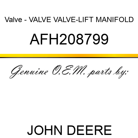 Valve - VALVE, VALVE-LIFT MANIFOLD AFH208799