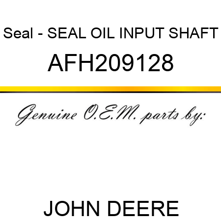 Seal - SEAL, OIL, INPUT SHAFT AFH209128