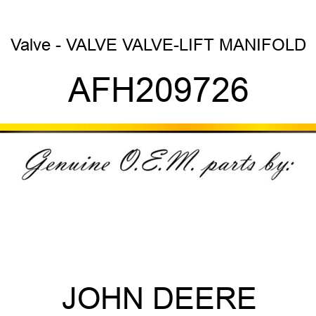 Valve - VALVE, VALVE-LIFT MANIFOLD AFH209726