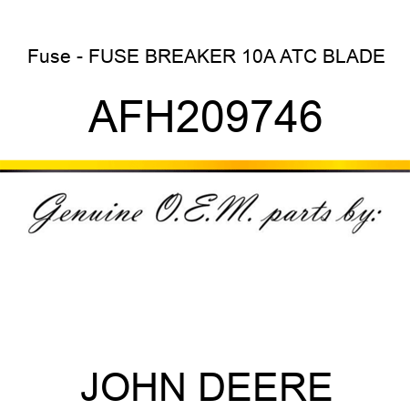 Fuse - FUSE, BREAKER 10A ATC BLADE AFH209746