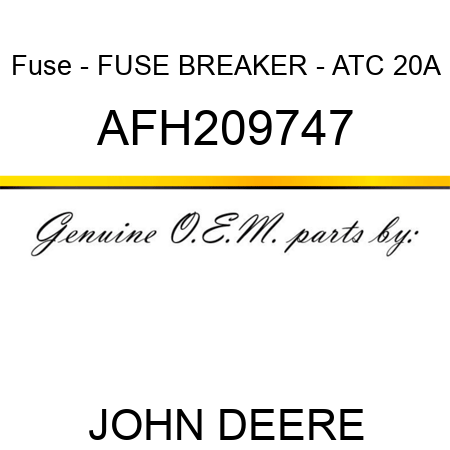 Fuse - FUSE, BREAKER - ATC, 20A AFH209747