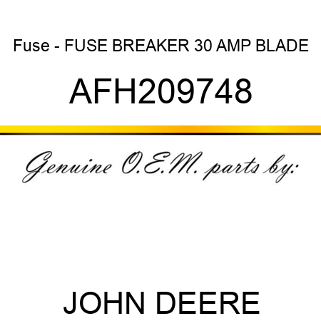 Fuse - FUSE, BREAKER 30 AMP BLADE AFH209748