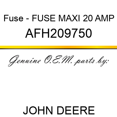 Fuse - FUSE, MAXI 20 AMP AFH209750