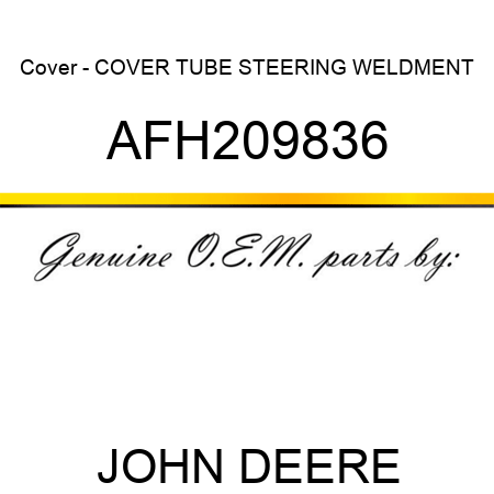 Cover - COVER, TUBE STEERING WELDMENT AFH209836