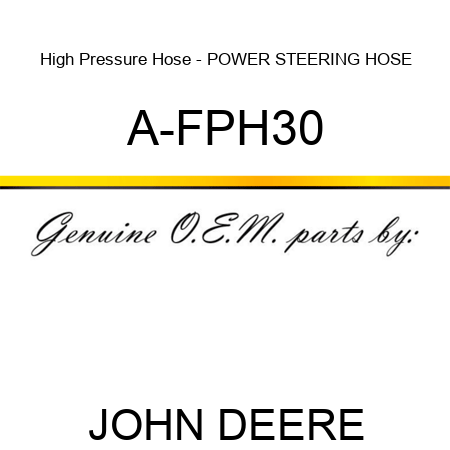 High Pressure Hose - POWER STEERING HOSE A-FPH30