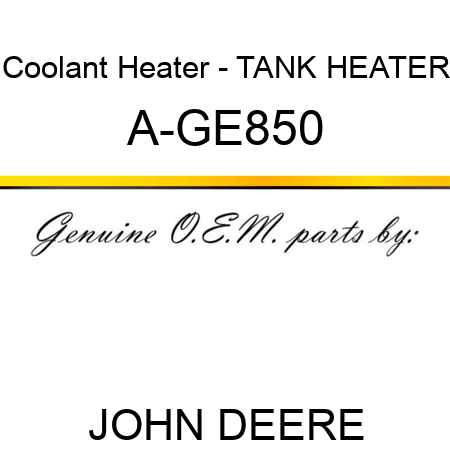 Coolant Heater - TANK HEATER A-GE850