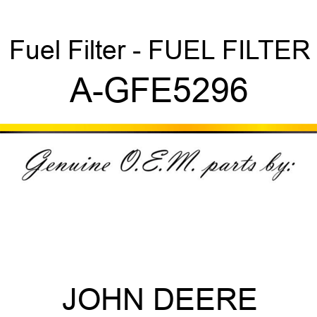 Fuel Filter - FUEL FILTER A-GFE5296