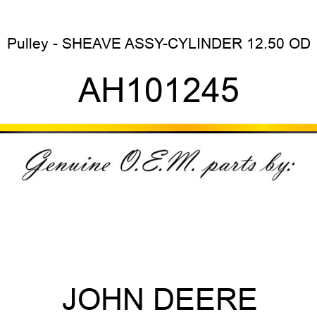 Pulley - SHEAVE ASSY-CYLINDER 12.50 OD AH101245