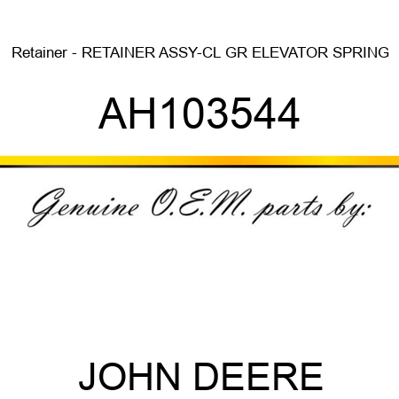 Retainer - RETAINER ASSY-CL GR ELEVATOR SPRING AH103544