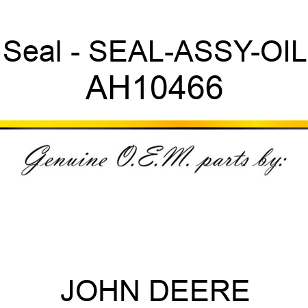 Seal - SEAL-ASSY-OIL AH10466