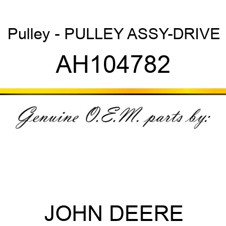 Pulley - PULLEY ASSY-DRIVE AH104782