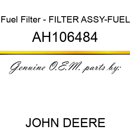 Fuel Filter - FILTER ASSY-FUEL AH106484