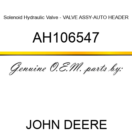 Solenoid Hydraulic Valve - VALVE ASSY-AUTO HEADER AH106547