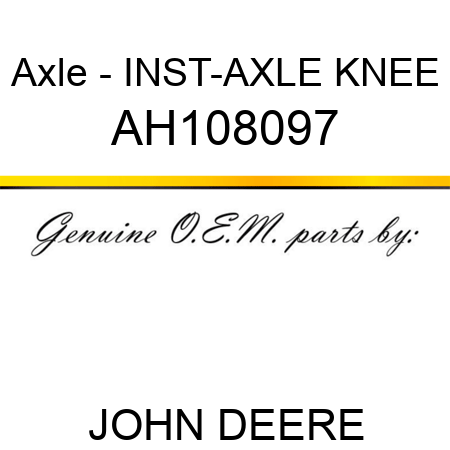 Axle - INST-AXLE KNEE AH108097