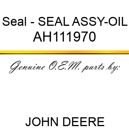 Seal - SEAL ASSY-OIL AH111970