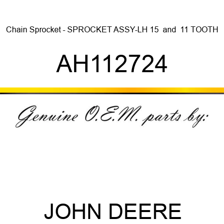 Chain Sprocket - SPROCKET ASSY-LH, 15 & 11 TOOTH AH112724