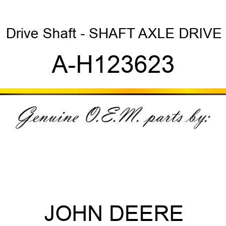 Drive Shaft - SHAFT, AXLE DRIVE A-H123623