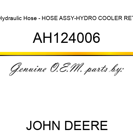 Hydraulic Hose - HOSE ASSY-HYDRO COOLER RET AH124006