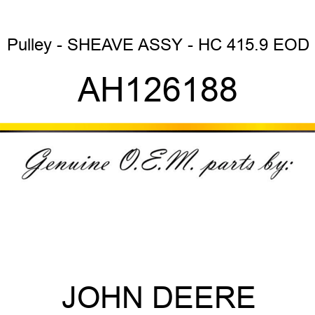 Pulley - SHEAVE ASSY - HC 415.9 EOD AH126188