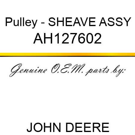 Pulley - SHEAVE ASSY AH127602