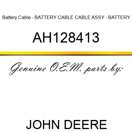 Battery Cable - BATTERY CABLE, CABLE ASSY - BATTERY AH128413