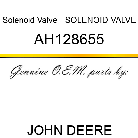 Solenoid Valve - SOLENOID VALVE AH128655