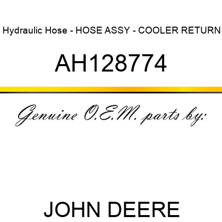 Hydraulic Hose - HOSE ASSY - COOLER RETURN AH128774