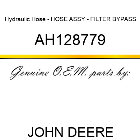 Hydraulic Hose - HOSE ASSY - FILTER BYPASS AH128779