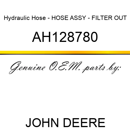 Hydraulic Hose - HOSE ASSY - FILTER OUT AH128780