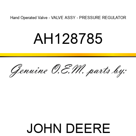 Hand Operated Valve - VALVE ASSY - PRESSURE REGULATOR AH128785