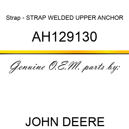 Strap - STRAP, WELDED, UPPER ANCHOR AH129130