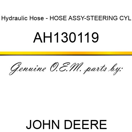 Hydraulic Hose - HOSE ASSY-STEERING CYL AH130119