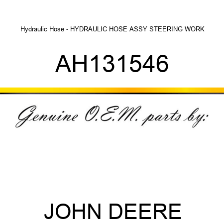 Hydraulic Hose - HYDRAULIC HOSE, ASSY, STEERING WORK AH131546