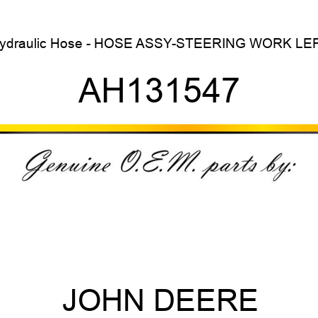 Hydraulic Hose - HOSE ASSY-STEERING WORK LEFT AH131547