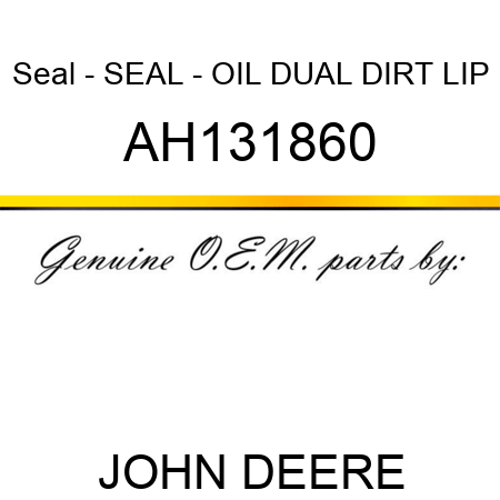Seal - SEAL - OIL DUAL DIRT LIP AH131860