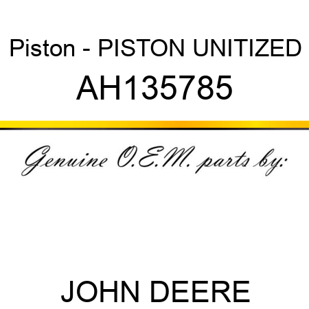 Piston - PISTON, UNITIZED AH135785