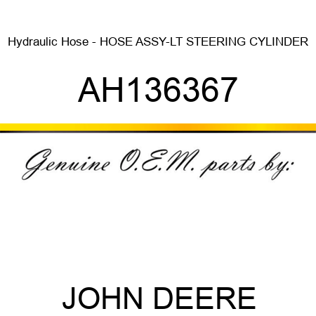 Hydraulic Hose - HOSE ASSY-LT STEERING CYLINDER AH136367