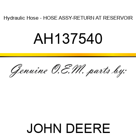 Hydraulic Hose - HOSE ASSY-RETURN AT RESERVOIR AH137540