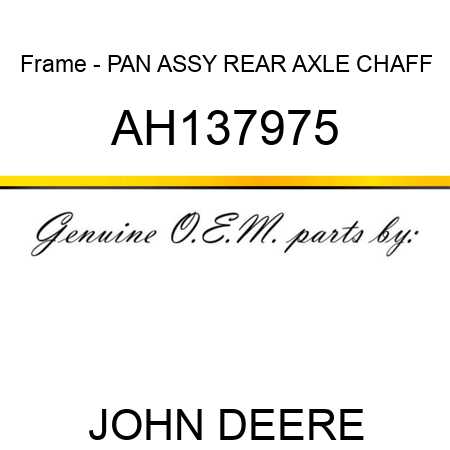 Frame - PAN ASSY REAR AXLE CHAFF AH137975