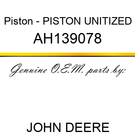 Piston - PISTON, UNITIZED AH139078