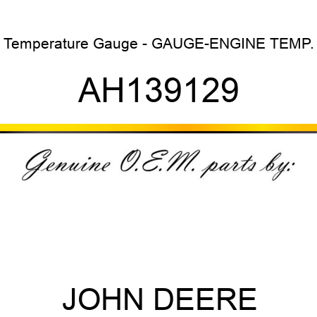 Temperature Gauge - GAUGE-ENGINE TEMP. AH139129