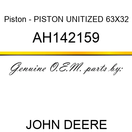 Piston - PISTON, UNITIZED, 63X32 AH142159