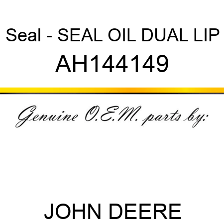 Seal - SEAL OIL, DUAL LIP AH144149