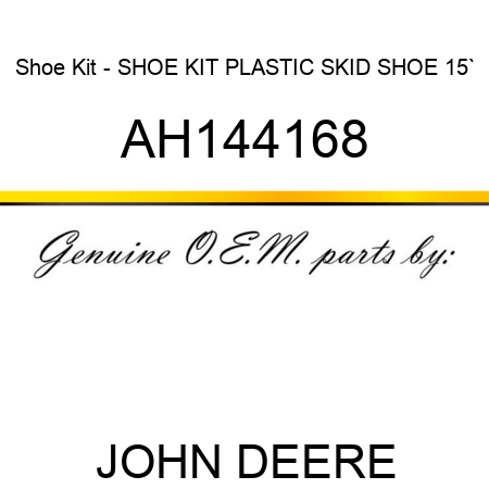 Shoe Kit - SHOE KIT, PLASTIC SKID SHOE, 15` AH144168