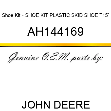 Shoe Kit - SHOE KIT, PLASTIC SKID SHOE, T15` AH144169