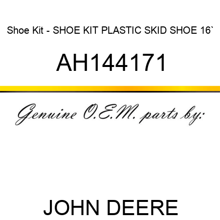 Shoe Kit - SHOE KIT, PLASTIC SKID SHOE, 16` AH144171